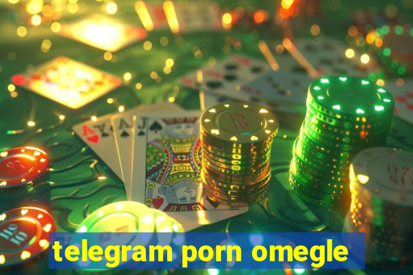 telegram porn omegle